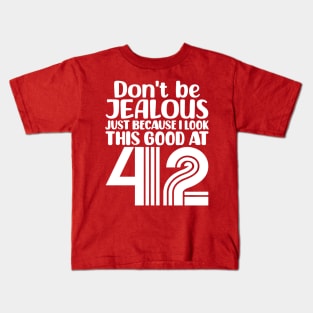 Don't Be Jealous Just Because I look This Good At 42 Kids T-Shirt